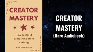 Creator Mastery - How to Build Everything from Nothing Audiobook