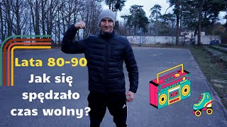 Jak się spędzało czas wolny w latach 80-90? Moje wspomnienia