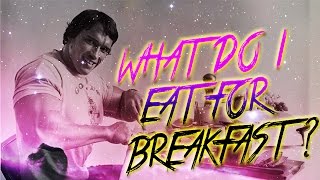 WHAT DO I EAT FOR BREAKFAST?