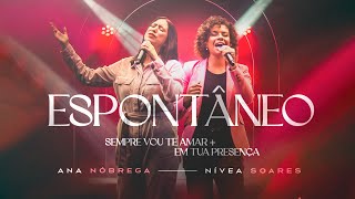 Ana Nóbrega, Nívea Soares - Espontâneo Sempre Vou Te Amar + Em Tua Presença (Ao Vivo)