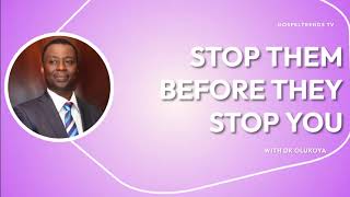 STOP THEM BEFORE THEY STOP YOU  BY DR DK OLUKOYA