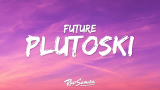 Future - PLUTOSKI (Lyrics)