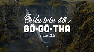 Chiều Trên Đồi Gô-Gô-Tha (1 tiếng) - Isaac Thái | MV Lyrics | Cùng Nghe Thánh Ca