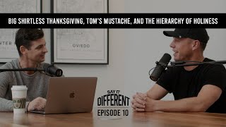 Big Shirtless Thanksgiving, Tom’s Mustache, and the Hierarchy of Holiness | Say It Different Podcast