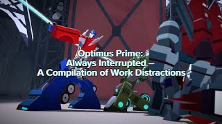 Optimus Prime: Always Interrupted – A Compilation of Work Distractions