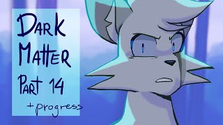 Dark Matter || Hawkfrost MAP | part 14 + progress