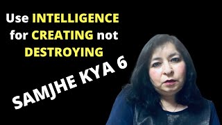 Use Intelligence for CREATING not DESTROYING - Samjhe Kya 6