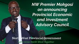 NW Premier Mokgosi announcing Provincial Economic & Investment Advisory Council