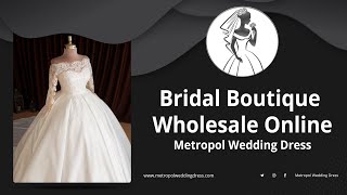 Bridal boutique Wholesale Online (Wholesale Wedding Dress Manufacturer)(Bridal Gown Manufacturer)