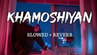 khamoshiyan Song | Arijit Singh |  Slowed+ Reverb #lofimusic #arijitsingh #raazmovie #lofisong