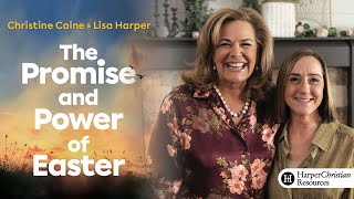 The Promise and Power of Easter | Bible Study by Christine Caine & Lisa Harper