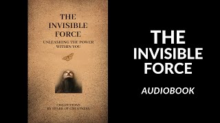 The Invisible Force. Unleashing the Power Within You Audiobook.