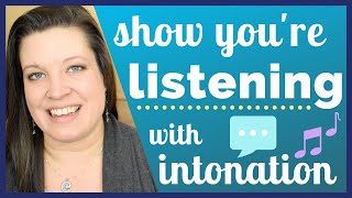 Show You're Listening with Intonation - Short Questions and Responses For Better Conversations