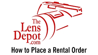 Placing a Rental Order with TheLensDepot.com: How-To Guide