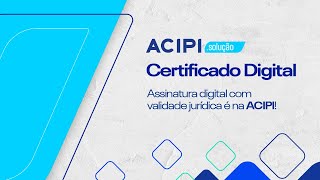 Segurança e validade jurídica de assinaturas digitais? Na ACIPI tem!