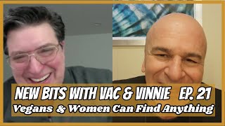 New Bits With Vac & Vinnie | Ep. 21 | Vegans & Women Can Find Anything