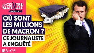 ROTHSCHILD GATE : OÙ SONT LES MILLIONS DE MACRON ? CE JOURNALISTE A ENQUÊTÉ