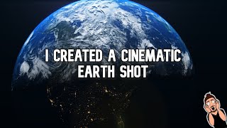 I created a cinematic earth shot