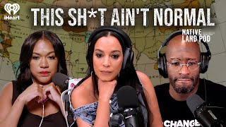 This Sh*t Ain’t Normal | Native Land Pod