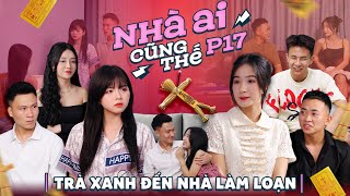 TRÀ XANH ĐẾN NHÀ LÀM LOẠN | Nhà Ai Cũng Thế Phần 17 | Phim Tình Cảm Gia Đình Hay Nhất Gãy TV