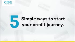 5 Simple Ways To Start Your Credit Journey | CIBIL