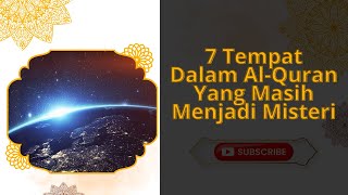 7 Tempat Dalam Al Quran yang Keberadaannya Masih Menjadi Misteri