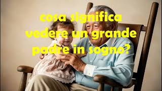 cosa significa vedere un grande padre in sogno?/abbracciare/parlare con/morto/vivo/malato/felice