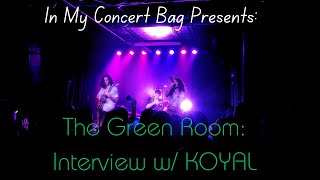 In My Concert Bag Presents: The Green Room- Interview w/ KOYAL