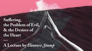 Suffering, Evil, and the Desires of the Heart (Eleonore Stump)