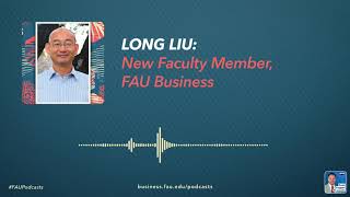 Long Liu: New Faculty Member, FAU Business