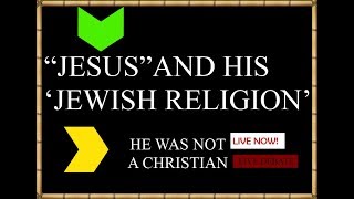 JESUS AND HIS JEWISH RELIGION! INVITE DISCUSS?