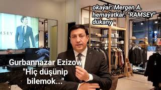 Hiç düşünip bilemok Gurbannazar Ezizow