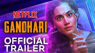 GANDHARI TRAILER TAAPSEE PANNU | GANDHARI TRAILER NETFLIX | GANDHARI OFFICIAL TRAILER NETFLIX