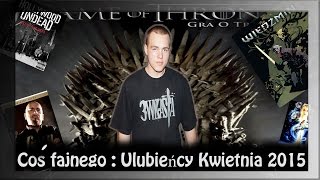 Coś fajnego : Ulubieńcy Kwietnia 2015 / MWŚ Vlog