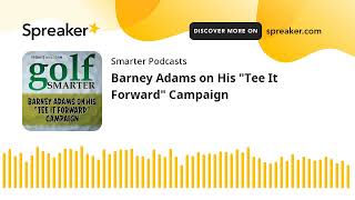 Barney Adams on His "Tee It Forward" Campaign