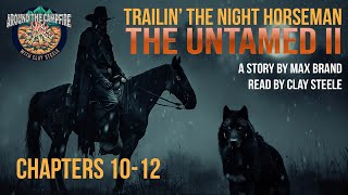 Around the Campfire with Clay Steele: THE UNTAMED II - CHAPTERS 10-12 by Max Brand #campfiretales