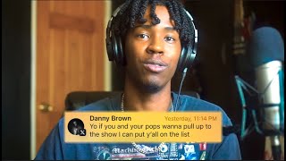 DANNY BROWN INVITED US TO A SHOW!