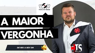 A HORA DA VERGONHA! AÇÕES PRECISAM SER TOMADAS NO VASCO