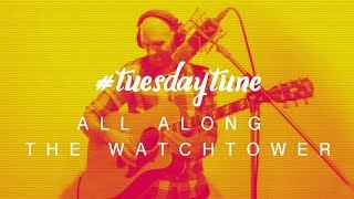 All Along The Watchtower | live acoustic loop pedal cover #tuesdaytune 22