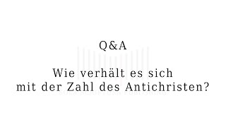 Q&A: Wie verhält es sich mit der Zahl des Antichristen?