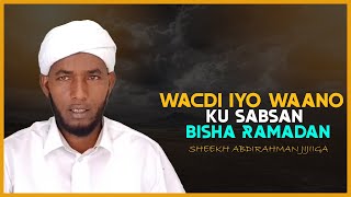 Wacdi iyo Waano Ku Sabsan 10KA Dambe ee Ramadan || Sheekh Abdirahman Jigjiiga