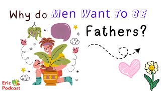 Why do Men Want to BE Fathers? | Learn English Podcast | 8 minute English