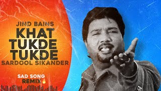 Jind Bains (Remix) Khat Tukde Tukde | Sardool Sikander | Punjabi New Song | Sad Songs 2024