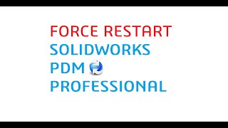 How to force restart SOLIDWORKS PDM Professional (and standard too)