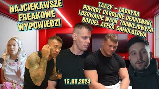 NAJWAZNIEJSZE FREAKOWE WYPOWIEDZI (TAAZY, LABRYGA, DERPIENSKI, BOXDEL, NATAN MARCON) (15.08.2024)