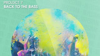 PROJ3CT 7 - Back To The Bass (Official)