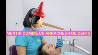 Pourquoi mentir "COMME UN ARRACHEURS DE DENTS"?