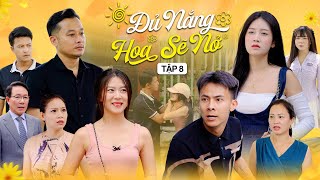 ĐỦ NẮNG HOA SẼ NỞ - TẬP 8 | Phim Tình Cảm Thanh Xuân Hay Nhất Gãy TV