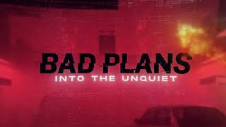 Bad Plans - Into The Unquiet (Lyric Video)