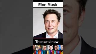 Elon Musk - Then and now